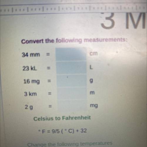 Convert the following measurements:

34 mm
cm
23 kL
L
16 mg
II
Com
3 km
2 g
=
mg