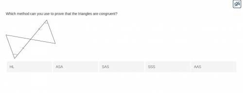 Which Method can you use to prove that the triangles are congruent?

ANSWERS: HL, ASA, SAS, SSS, A