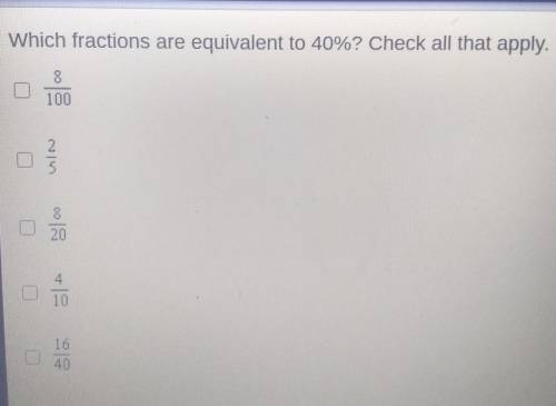 Wich fractions are equivalent to 40% check all that apply