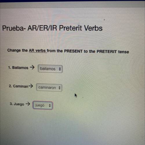 Change the AR verbs from the PRESENT to the PRETERIT tense

1. Bailamos
A. Bailaron
B.Bailasteis
C