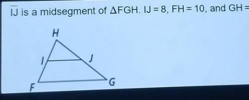 IJ is a midsegment of AFGH. IJ = 8, FH = 10, and GH = 13. Find the perimeter of AIJH. H G F