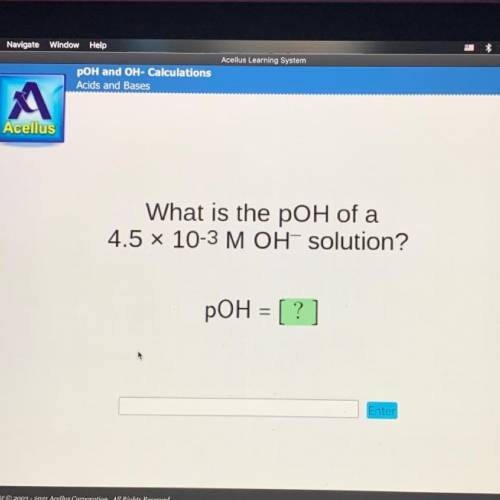 What is the pow of a
4.5 x 10-3 M OH solution?