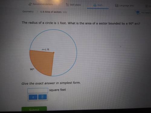 The radius of a circle is 1 foot. What is the area of a sector bounded by a 90 degree arc?
