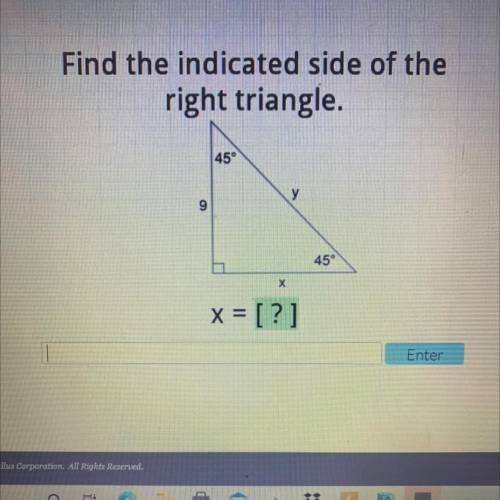 Find the indicated side of the
right triangle.
45°
у
9
45°
x = [?]