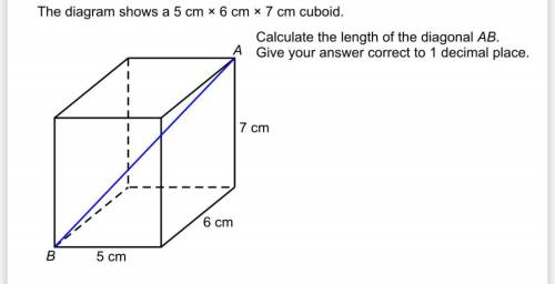This diagram shows a 5cm x 6cm x 7cm cuboid.
Calculate the length of AB to one decimal place.
