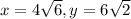 x = 4\sqrt{6}, y = 6\sqrt{2}
