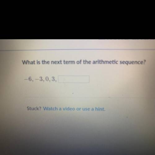What is the next term of the arithmetic sequence?
-6, -3,0,3, I