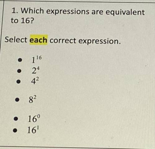 1. Which expressions are equivalent
to 16?
Select each correct expression.