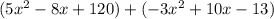 (5x^{2} -8x+120)+(-3x^{2} +10x-13)