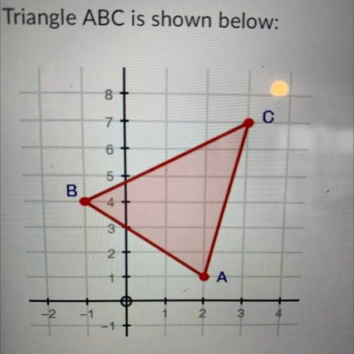 (Geometry)

If triangle ABC is reflected over the y-axis, which of the following shows the
coordin