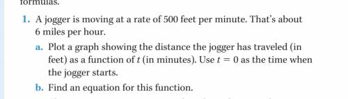 1. A jogger is moving at a rate of 500 feet per minute. That’s about

6 miles per hour.
a. Plot a