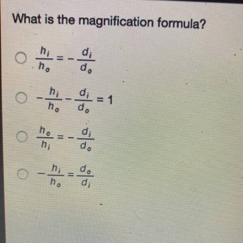 What is the magnification formula?

h;
h.
-
d;
d.
h;
n.
= 1
d.
no
di
d.
ni
h;
h.
d.
di