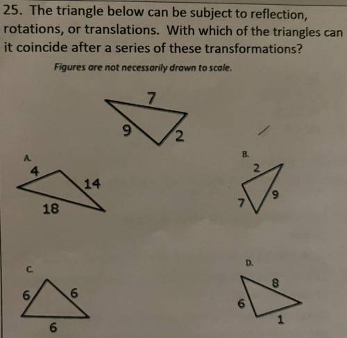 25. The triangle below can be subject to reflection, ,

 rotations, or translations. With which of