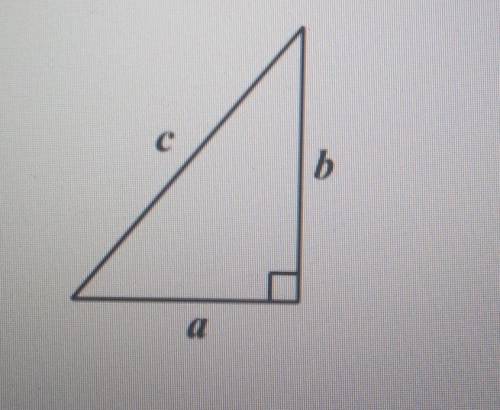 For the right triangle pictured with legs that have lengths a and b and with a hypotenuse of length