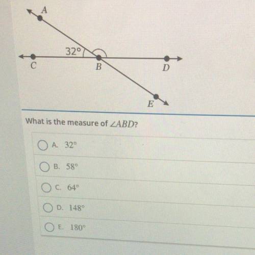 32°

C
B
D
E
What is the measure of ZABD?
A 32°
B. 58°
O c. 64°
OD. 148°
O E. 180°
