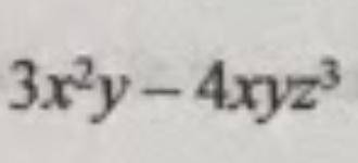 HELP WHAT IS THE DEGREE OF THIS POLYNOMIAL!!!
it says 3x^2y-4xyz^3