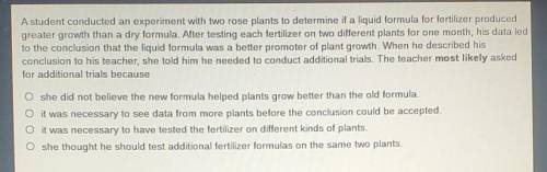 A student conducted an experiment with two rose plants to determine if a liquid formula for fertili