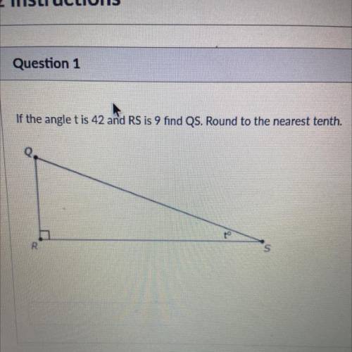 If the angle tis 42 and RS is 9 find QS. Round to the nearest tenth.
Q
R