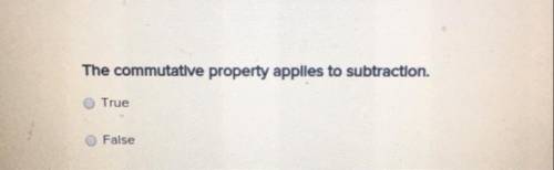 They communicative property applies to subtraction true or false PLEASE HELP ME I’M STRUGGLING