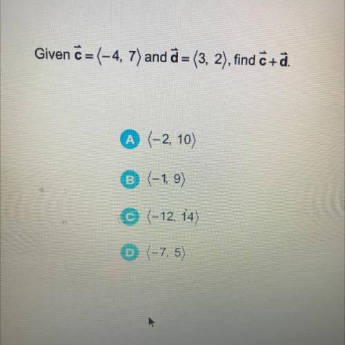 Given Ĉ=(-4, 7) and d = (3, 2), find c+d.