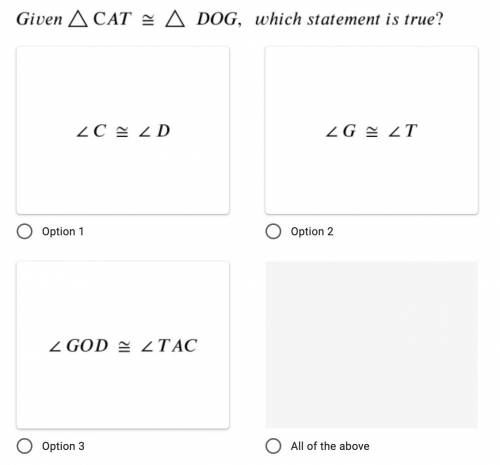 Please help :)
Given ΔCAT≅ΔDOG, which statement is true?