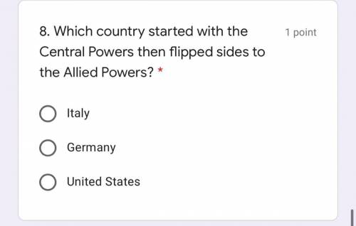 Which country started with the Central Powers then flipped sides to

the Allied Powers?
1 point