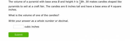 The volume of a pyramid with base area B and height h is 1/3 Bh. Jill makes candles shaped like pyr