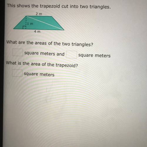 This shows the trapezoid cut into two triangles what are the areas of the two triangles?￼￼￼