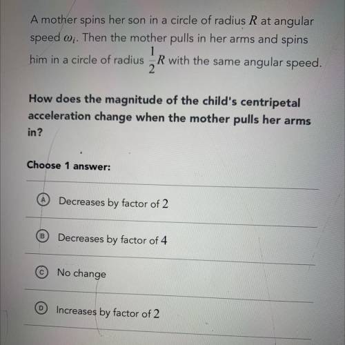 A mother spins her son in a circle of radius R at angular

speed wi. Then the mother pulls in her
