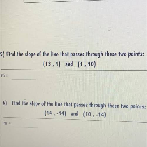 Answer these 2 Questions for 10 points

1) Find the slope of the line that passes through these tw