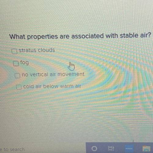 PLEASE HURRY ! What properties are associated with stable air? (Select all that apply)