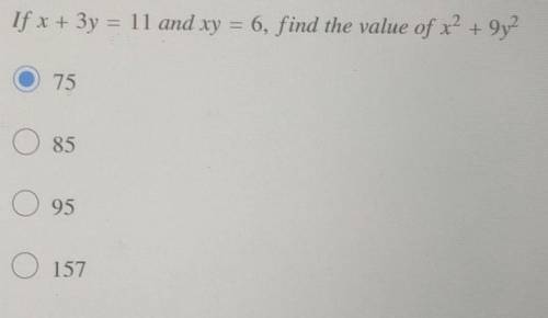 If x + 3y = 11 and xy = 6, find the value of x²+9y

*75*85*95*157it's okay if u dont wanna explain