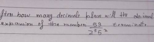 After how many decimal places will the decimal expansion of the number 53/ 2³×5² terminate?