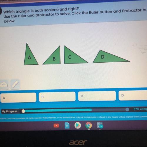 Which triangle is both scalene and right use the ruler and protractor to solve.click the ruler bott