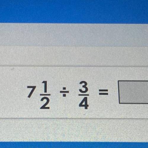 What’s the answer of 7 1/2 divided by 3/4