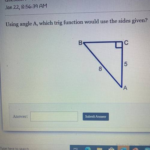 Using angle A, which trig function would use the sides given?