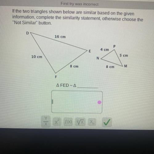 If the two triangles shown below are similar based on the given

information, complete the similar