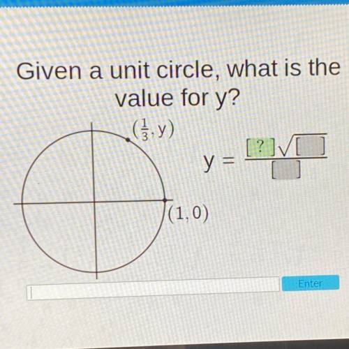 Given a unit circle, what is the
value for y?
(1/3, y)
y = ?