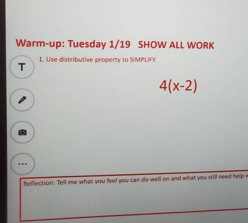 SHOW ALL WORK Use distributive property to SIMPLIFY. 4(x-2)