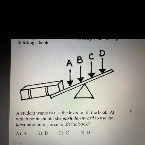 A student wants to use the lever to lift the book. At

which point should she push downward to use