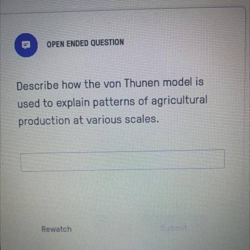 Describe how the von Thunen model is

used to explain patterns of agricultural
production at vario