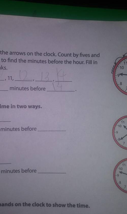 look at arrows on the clock count by five and by ones to find the minutes before the hour fill in t