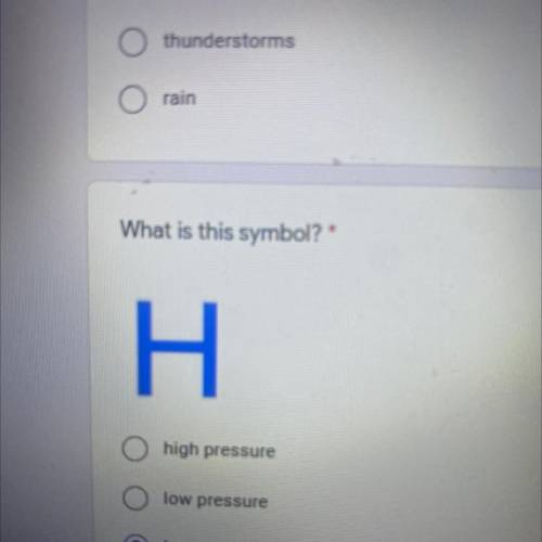 What is this symbol?
H
high pressure
low pressure
heavy rain
hot