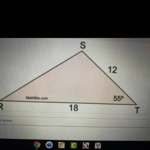 Find the height of this triangle. 
S
12
55°
R
18
T
Enter your answer