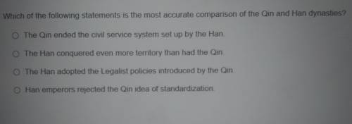 PLZ HELP ME!!! Which of the following statements is the most accurate comparison of the Qin and Han