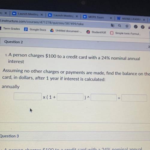Chr

Question 2
2
1. A person charges $100 to a credit card with a 24% nominal annual
interest
Ass