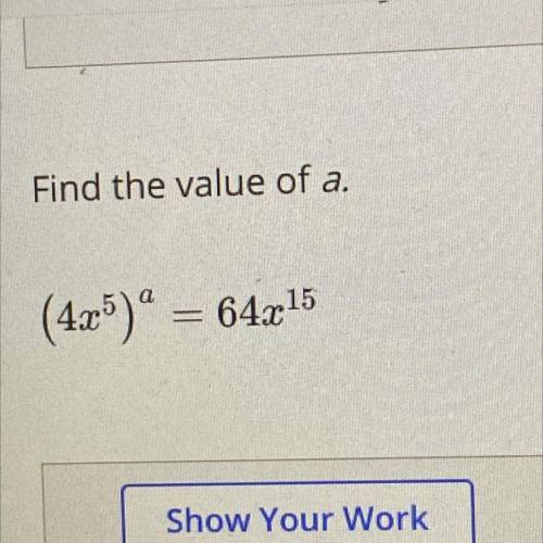 Find the value of a.
(4x5)° = 64x15
