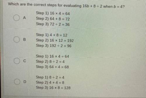 Witch Are the correct steps for evaluating 16b + 8 divided by 2 when b=4