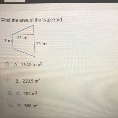 Find the area of the trapezoid,

21 m
7 m
21 m
o
A. 1543.5 m
<
OB. 220.5 m?
C. 294 m?
O D. 588