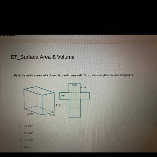 P

Find the surface area of a closed box with base width 3 cm, base length 5 cm and height 4 cm.
5